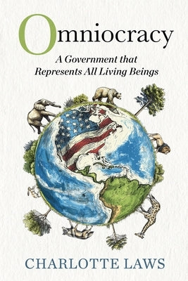 Omniocracy: A Government that Represents All Living Beings by Laws, Charlotte