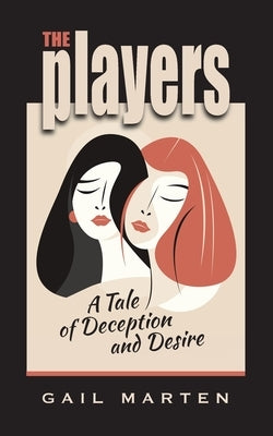 The Players: A Tale of Deception and Desire by Marten, Gail