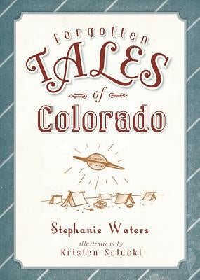 Forgotten Tales of Colorado by Waters, Stephanie