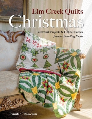 ELM Creek Quilts Christmas: Quilts, Scenes, and Stories from the ELM Creek Quilts Novels by Chiaverini, Jennifer