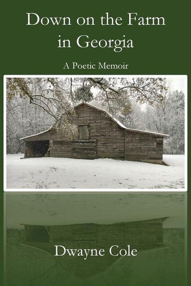 Down on the Farm in Georgia: A Poetic Memoir by Cole, Dwayne