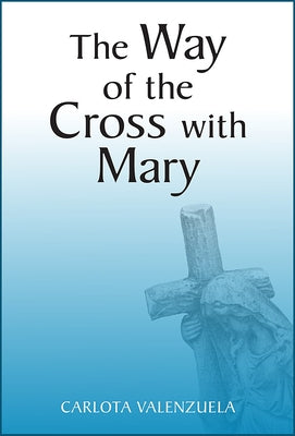 The Way of the Cross with Mary by Valenzuela, Carlota