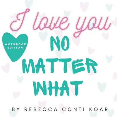 I Love You No Matter What by Koar, Rebecca Conti