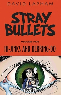 Stray Bullets Volume 5: Hi-Jinks and Derring-Do by Lapham, David