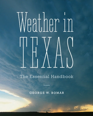 Weather in Texas: The Essential Handbook by Bomar, George W.