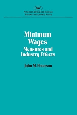 Minimum Wages: Measures & Industry Effects by Peterson, John M.