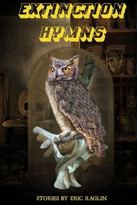 Extinction Hymns by Raglin, Eric