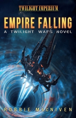 Empire Falling: A Twilight Imperium Novel by MacNiven, Robbie