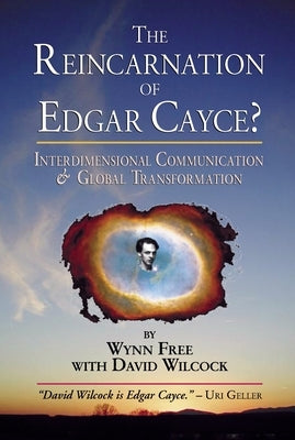 The Reincarnation of Edgar Cayce?: Interdimensional Communication and Global Transformation by Free, Wynn