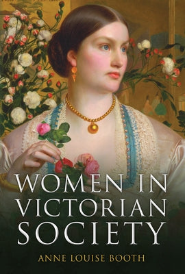 Women in Victorian Society by Booth, Anne Louise