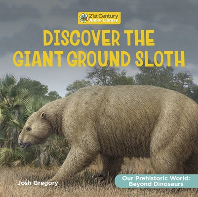Discover the Giant Ground Sloth by Gregory, Josh