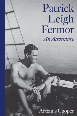 Patrick Leigh Fermor: An Adventure by Cooper, Artemis