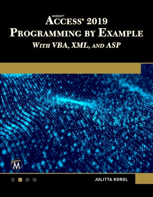 Microsoft Access 2019 Programming by Example with Vba, XML, and ASP by Korol, Julitta