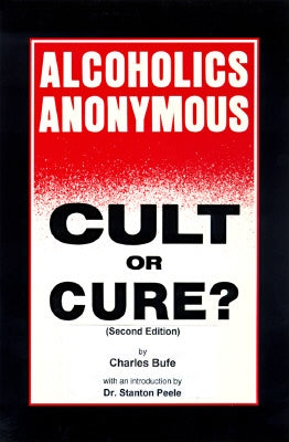 Alcoholics Anonymous: Cult or Cure by Bufe, Charles