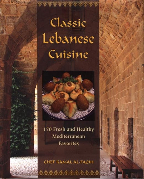 Classic Lebanese Cuisine: 170 Fresh and Healthy Mediterranean Favorites by Al-Faqih, Kamal