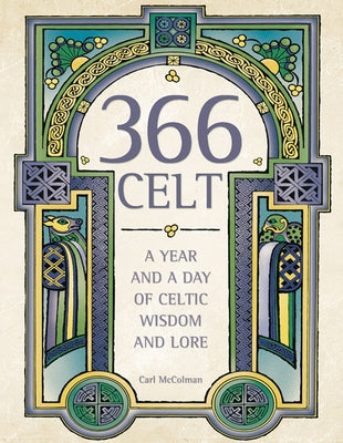 366 Celt: A Year and a Day of Celtic Wisdom and Lore by McColman, Carl