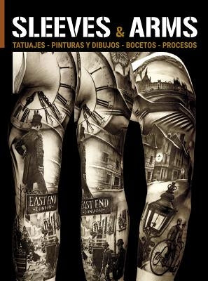 Sleeves & Arms: Tattoos, Paintings, Drawings, Sketches and Processes by Martino, Daniel