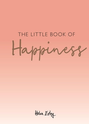 The Little Book of Happiness by Exley, Helen