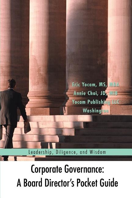 Corporate Governance: A Board Director's Pocket Guide: Leadership, Diligence, and Wisdom by Yocam, Eric
