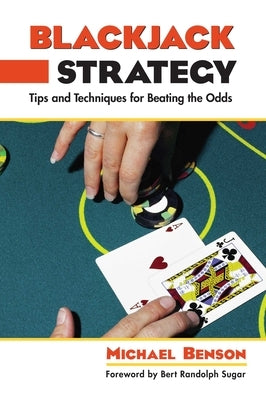 Blackjack Strategy: Tips and Techniques for Beating the Odds by Benson, Michael