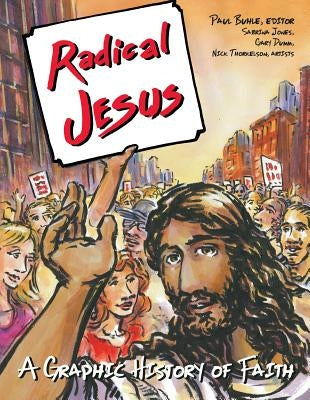 Radical Jesus: A Graphic History of Faith by Buhle, Paul