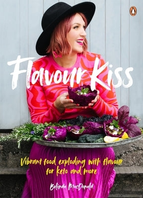 Flavour Kiss: Vibrant Food Exploding with Flavour for Keto and More by MacDonald, Belinda