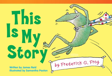 This Is My Story by Frederick G. Frog by Reid, James