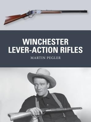 Winchester Lever-Action Rifles by Pegler, Martin