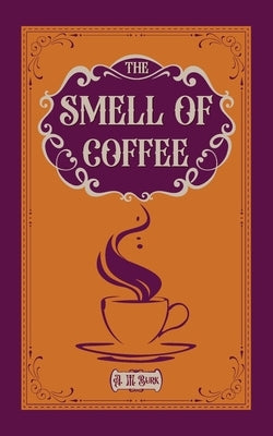The Smell of Coffee: A Novella by Burk, A. M.