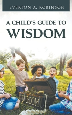 A Child's Guide to Wisdom by Everton, Everton A.