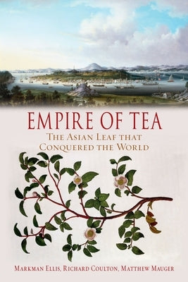 Empire of Tea: The Asian Leaf That Conquered the World by Ellis, Markman