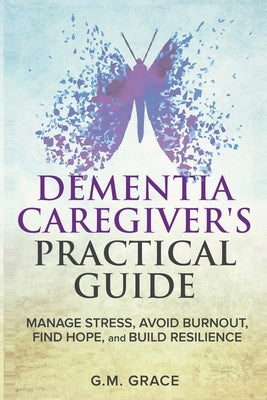 Dementia Caregivers Practical Guide by Grace, G. M.