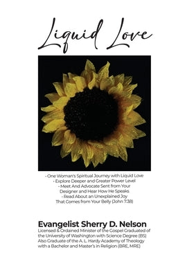 Liquid Love: - One Woman's Spiritual Journey with Liquid Love - Explore Deeper and Greater Power Level - Meet And Advocate Sent fro by Nelson, Evangelist Sherry D.