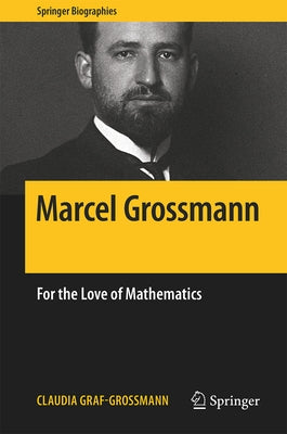 Marcel Grossmann: For the Love of Mathematics by Graf-Grossmann, Claudia