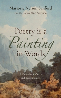 Poetry is a Painting in Words by Sanford, Marjorie Nelson