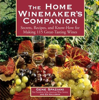 The Home Winemaker's Companion: Secrets, Recipes, and Know-How for Making 115 Great-Tasting Wines by Halloran, Ed