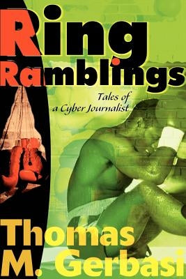 Ring Ramblings: Tales of a Cyber Journalist by Gerbasi, Thomas M.
