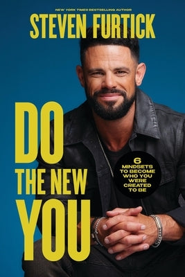 Do the New You: 6 Mindsets to Become Who You Were Created to Be by Furtick, Steven