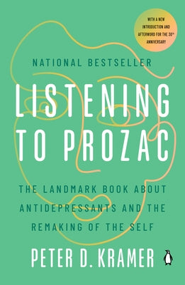 Listening to Prozac: The Landmark Book about Antidepressants and the Remaking of the Self by Kramer, Peter D.