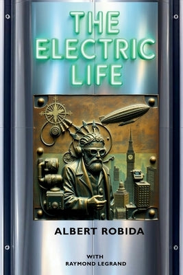 The Electric Life by Robida, Albert