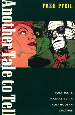 Another Tale to Tell: Politics and Narrative in Postmodern Culture by Pfeil, Fred