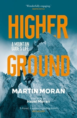 Higher Ground: A Mountain Guide's Life by Moran, Martin