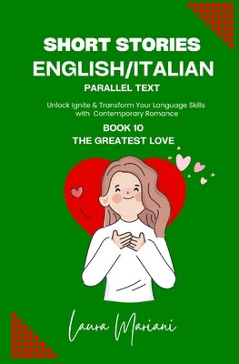 Short Stories in English/Italian - Parallel Text: Unlock Ignite & Transform Your Language Skills With Contemporary Romance by Mariani, Laura