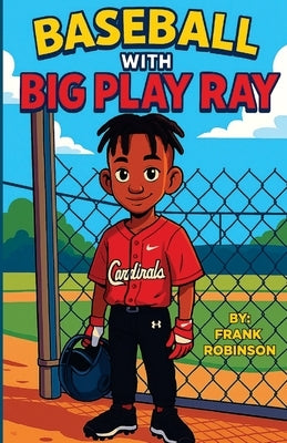 Baseball with Big Play Ray by Robinson, Frank Edward