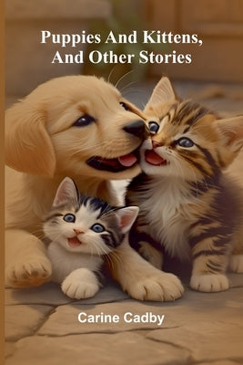 Puppies and kittens, and other stories by Cadby, Carine