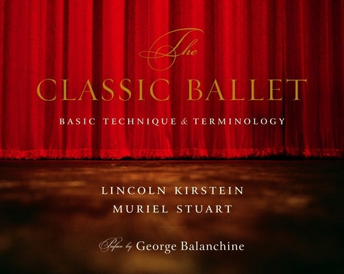 The Classic Ballet: Basic Technique and Terminology by Kirstein, Lincoln