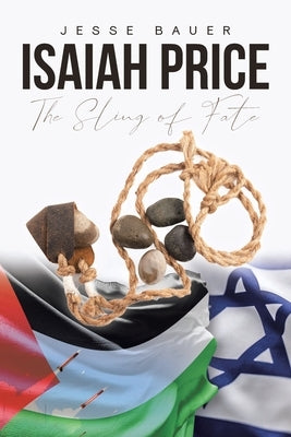 Isaiah Price: The Sling of Fate by Bauer, Jesse