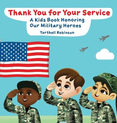 Thank You for Your Service! A Kids Book Honoring Our Military Heroes by Robinson, Torthell