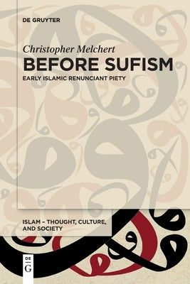 Before Sufism: Early Islamic Renunciant Piety by Melchert, Christopher