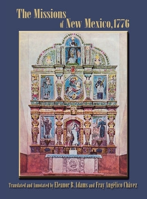 The Missions of New Mexico, 1776: A Description by Fray Francisco Atanasio Dominguez with Other Contemporary Documents by Dominguez, Francisco Atanasio